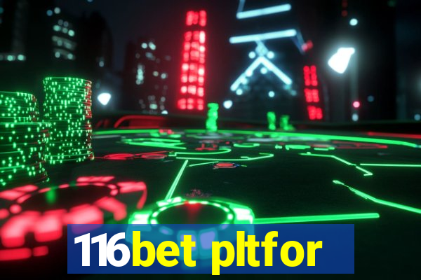 116bet pltfor